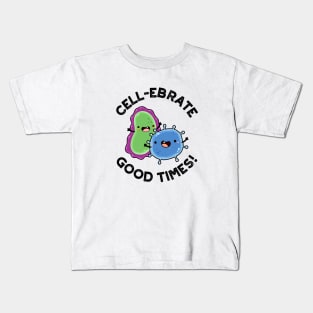 Cell-ebrate Good Times Cute Bacteria Pun Kids T-Shirt
